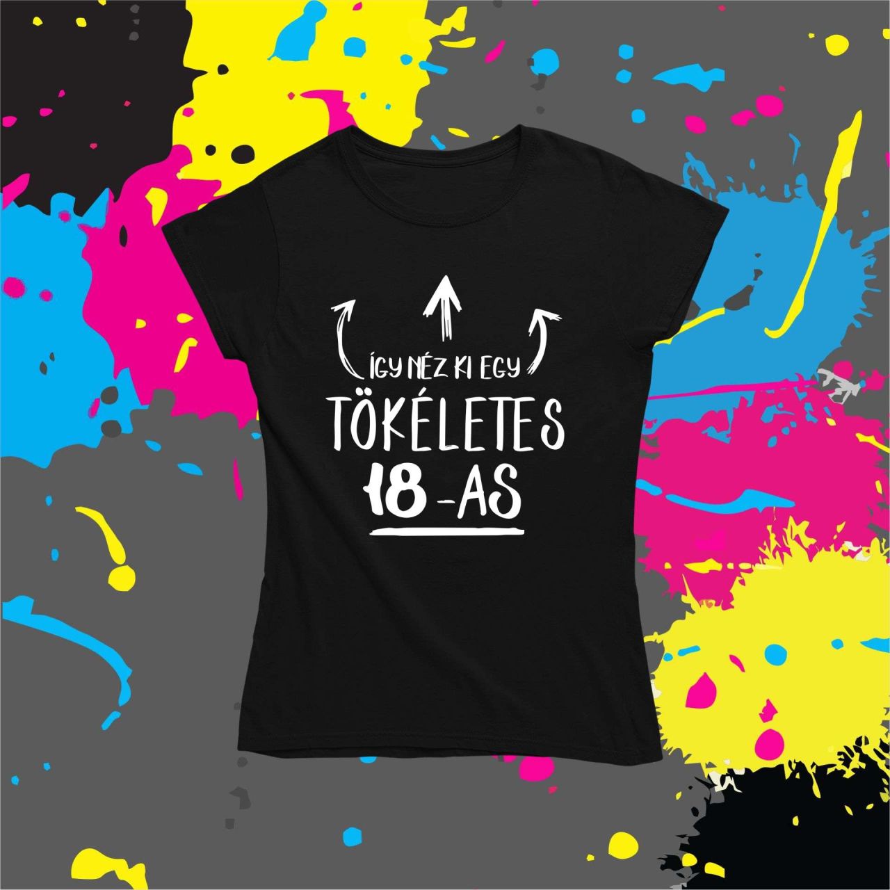 Így néz ki egy tökéletes 18-as! - Női póló