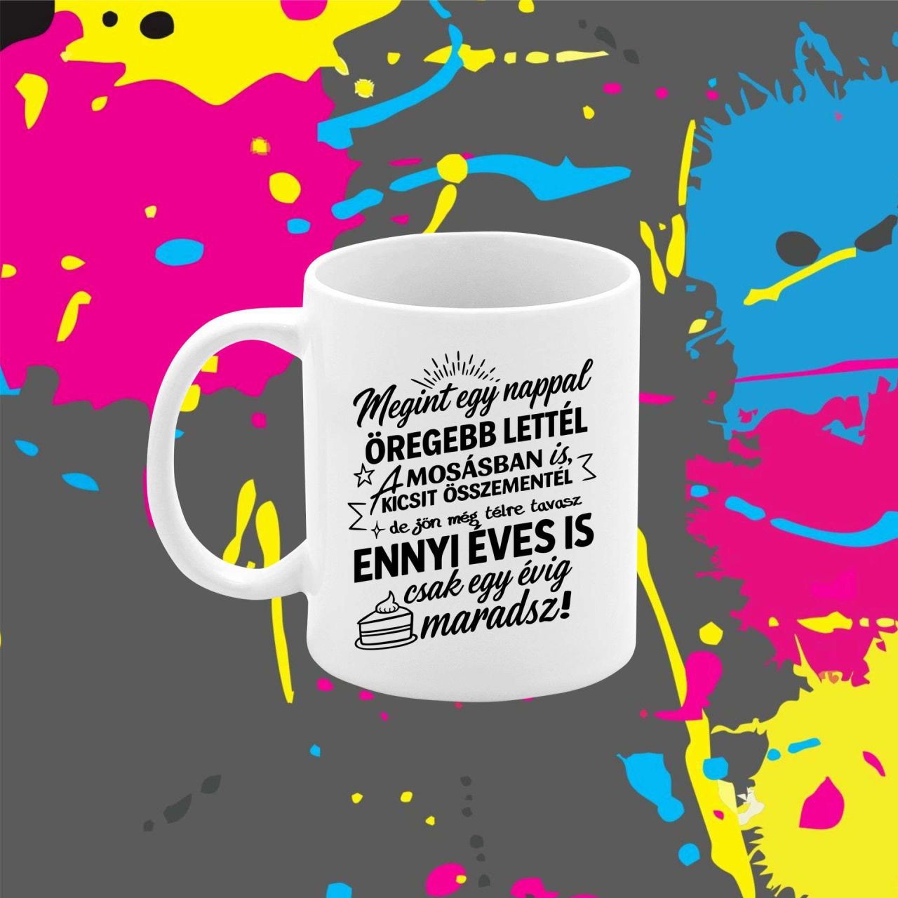 Megint egy nappal öregebb lettél - Bögre Megint egy nappal öregebb lettél - Bögre