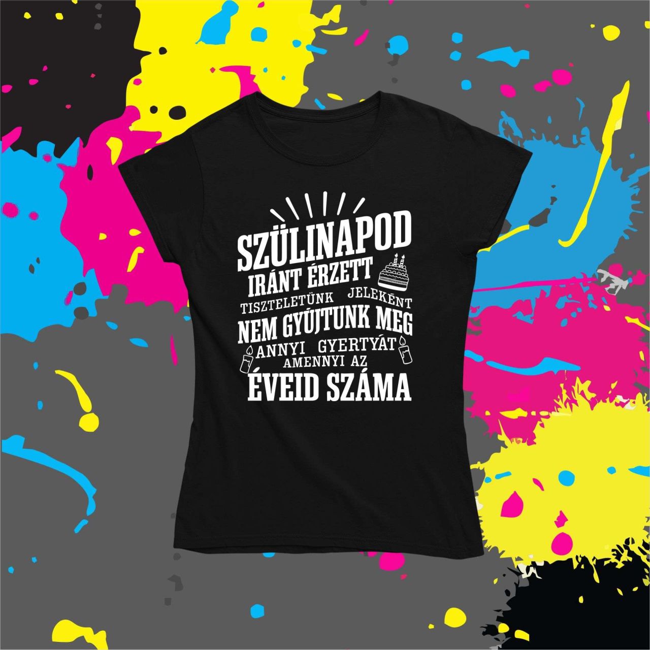 Szülinapod iránt érzett tiszteletből! - Női póló Szülinapod iránt érzett tiszteletből! - Női póló