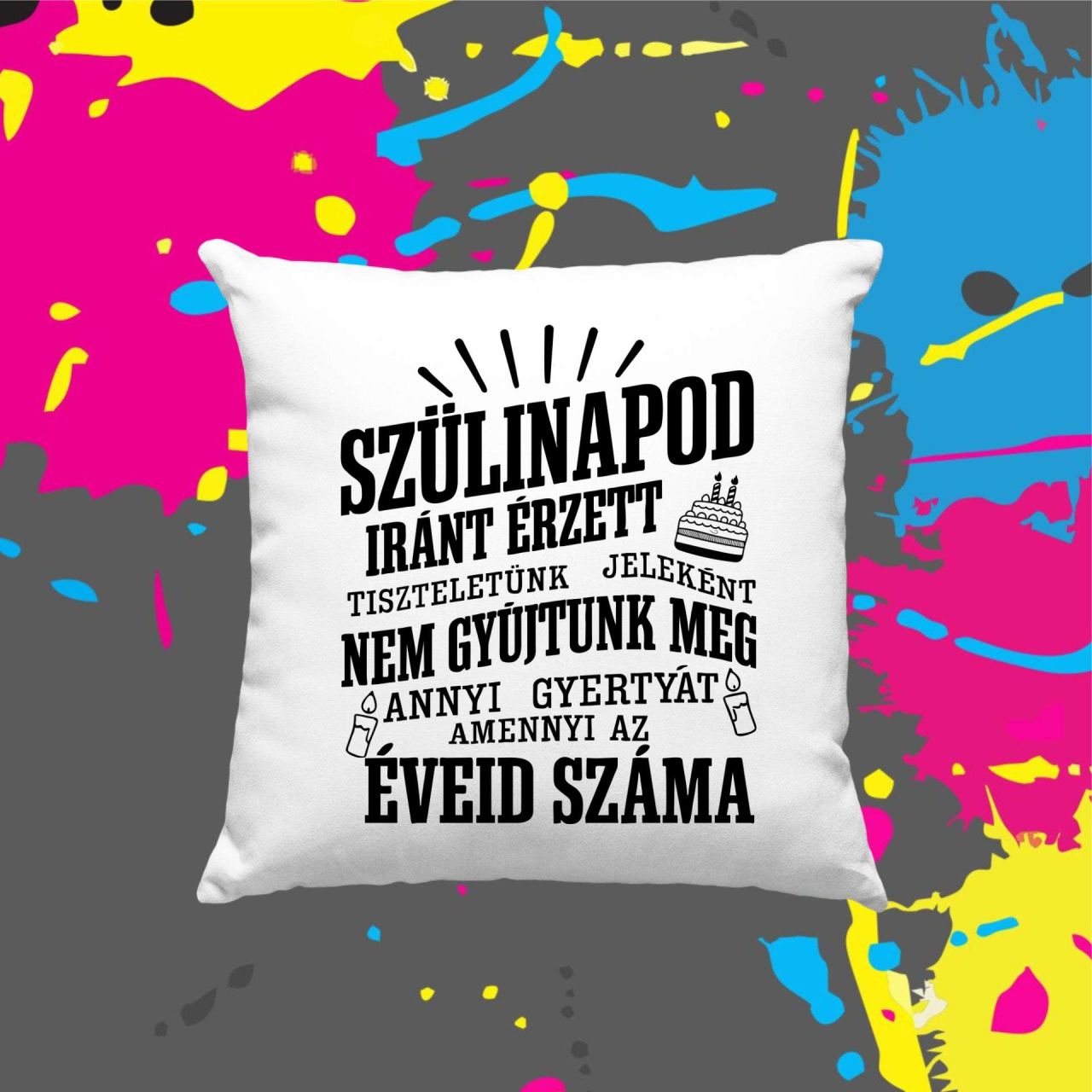 Szülinapod iránt érzett tiszteletből - Kocka párna Szülinapod iránt érzett tiszteletből - Kocka párna