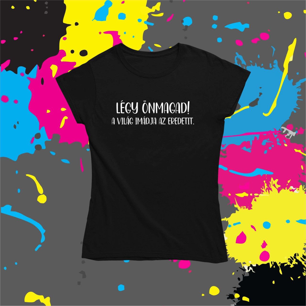 Légy önmagad! - Női póló Légy önmagad! - Női póló