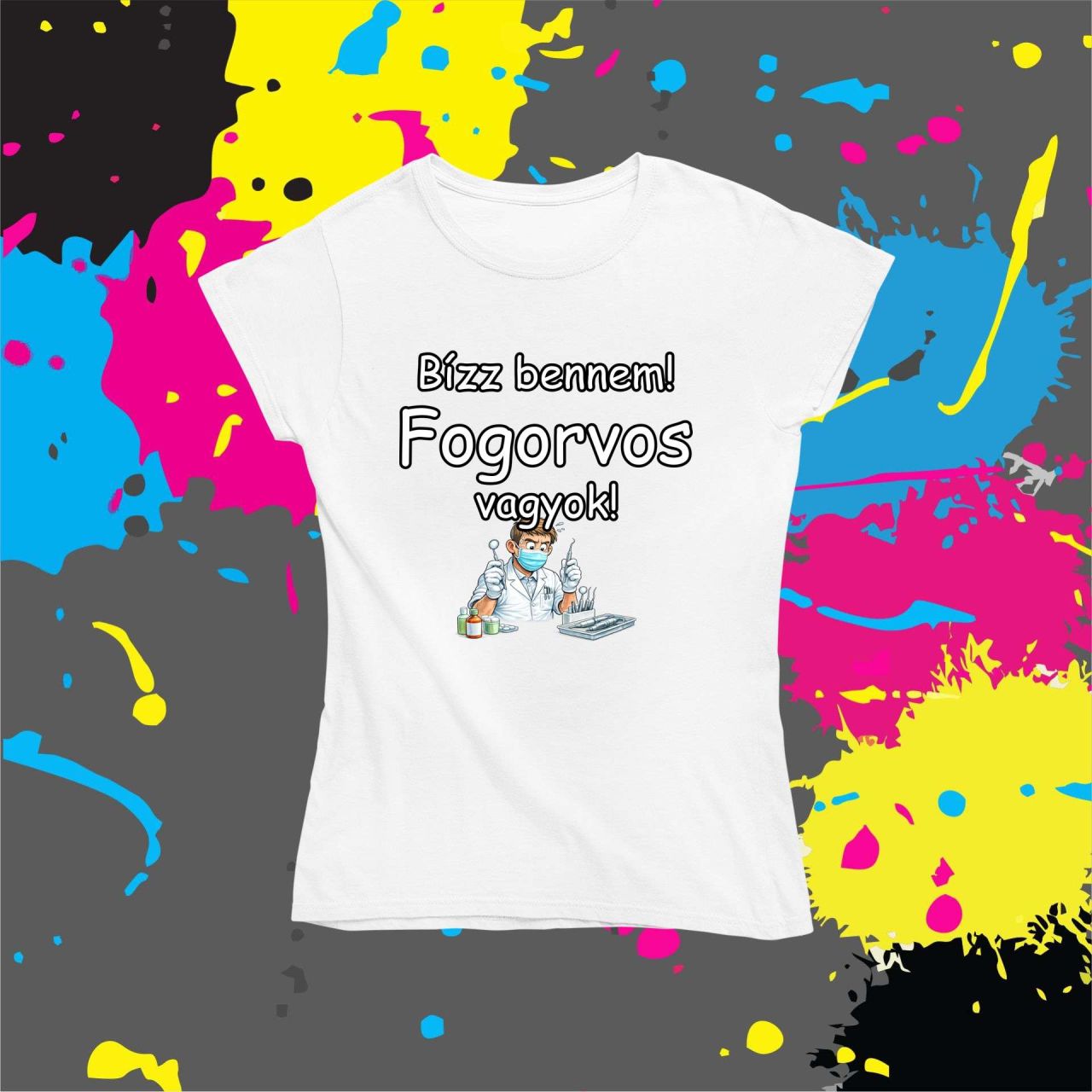 Bízz bennem fogorvos vagyok - Női póló