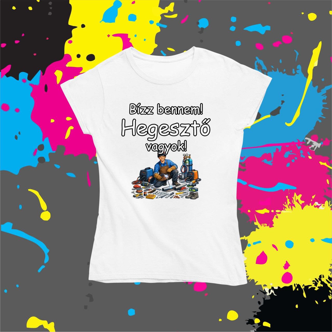 Bízz bennem hegesztő vagyok - Női póló
